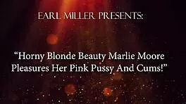 Horny Blonde Beauty Marlie Moore Pleasures Her Pink Pussy And Cums
