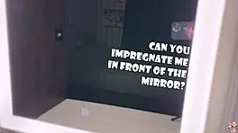 she says, can you impregnate me in front of the mirror