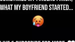 My fingers dive deeper into wet pussy after boyfriend's tease unfinished